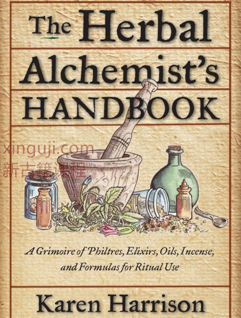 （英文）草药炼金术士手册 Herbal Alchemist’s Handbook, The_ A Grimoire of Philtres. Elixirs, Oils, Incense, and Formulas for Ritual Use-Weiser Books (2011)插图